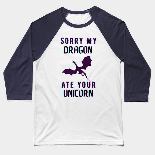 sorry my dragon ate your unicorn Baseball T-Shirt by TheParallelX